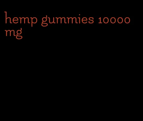 hemp gummies 10000mg