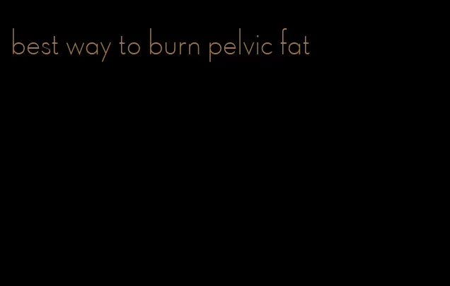 best way to burn pelvic fat