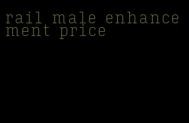 rail male enhancement price
