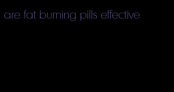 are fat burning pills effective