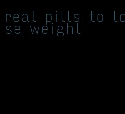 real pills to lose weight