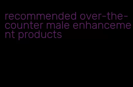 recommended over-the-counter male enhancement products