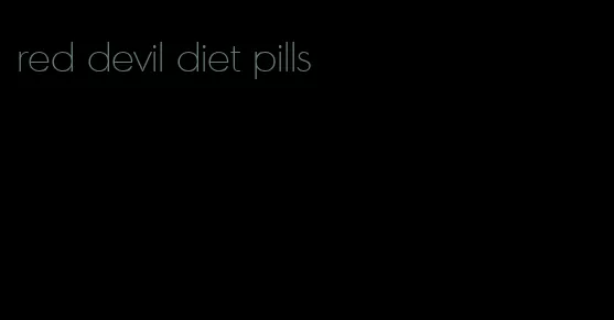 red devil diet pills
