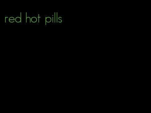 red hot pills