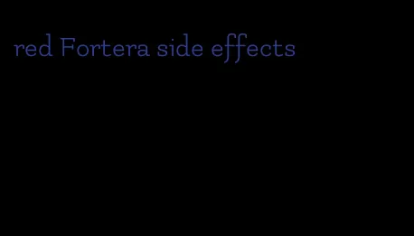 red Fortera side effects