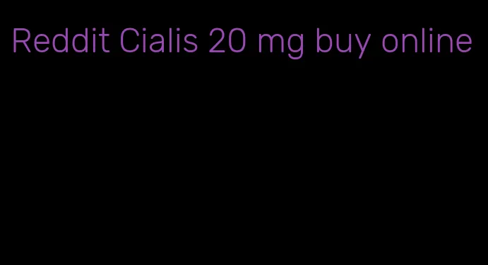 Reddit Cialis 20 mg buy online