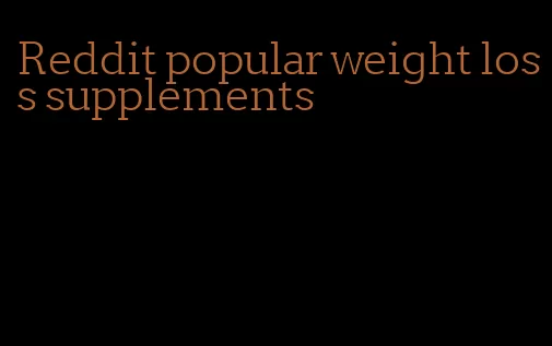 Reddit popular weight loss supplements