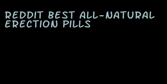 Reddit best all-natural erection pills