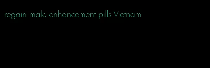 regain male enhancement pills Vietnam