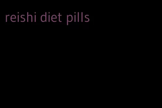 reishi diet pills