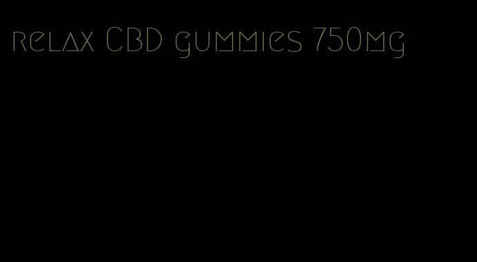 relax CBD gummies 750mg