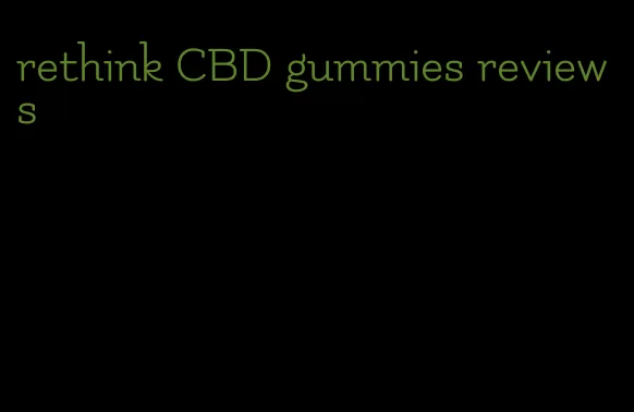 rethink CBD gummies reviews