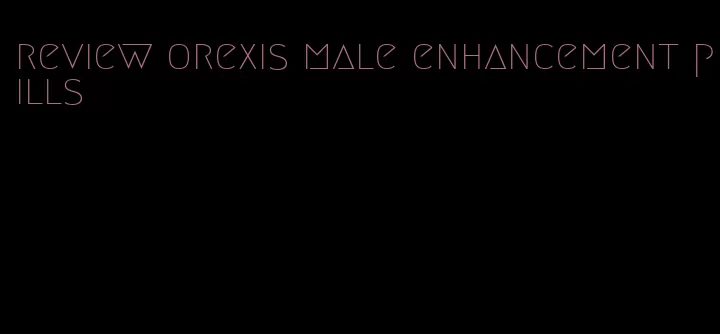 review orexis male enhancement pills