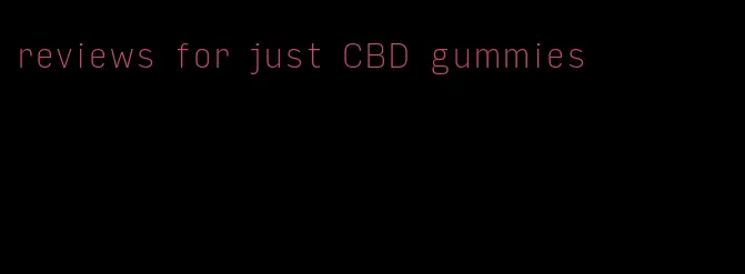 reviews for just CBD gummies