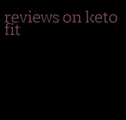 reviews on ketofit
