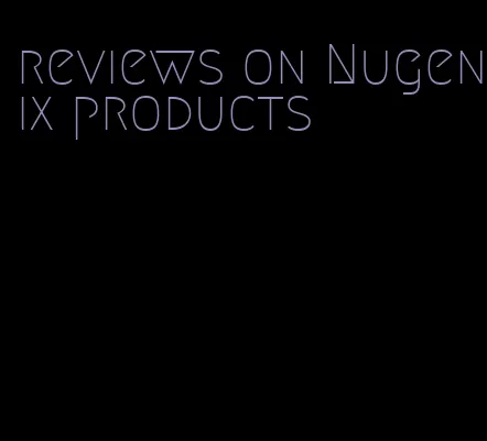 reviews on Nugenix products