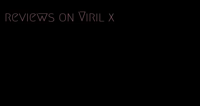 reviews on Viril x