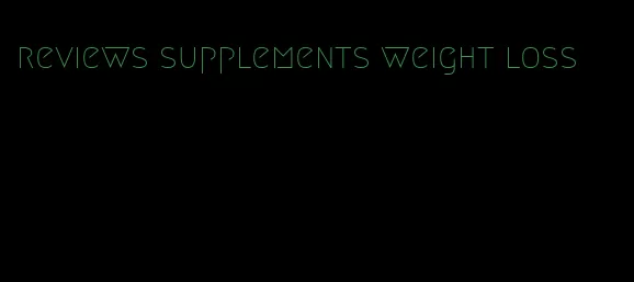 reviews supplements weight loss
