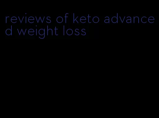 reviews of keto advanced weight loss