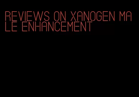reviews on Xanogen male enhancement