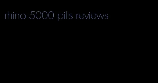rhino 5000 pills reviews