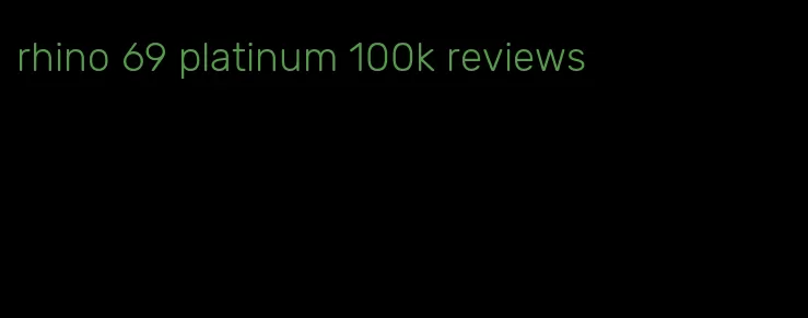 rhino 69 platinum 100k reviews