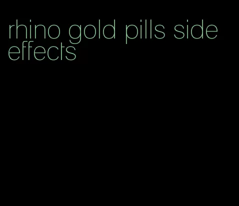 rhino gold pills side effects