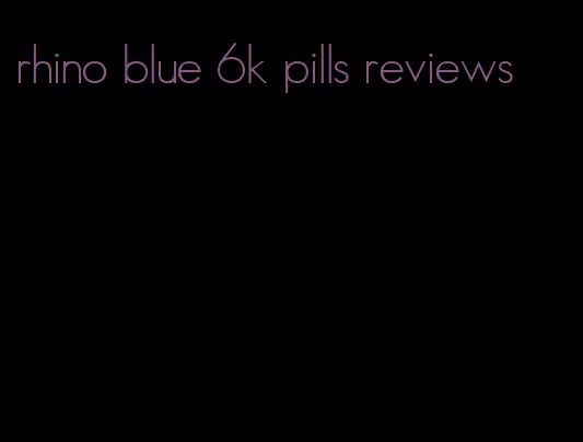 rhino blue 6k pills reviews