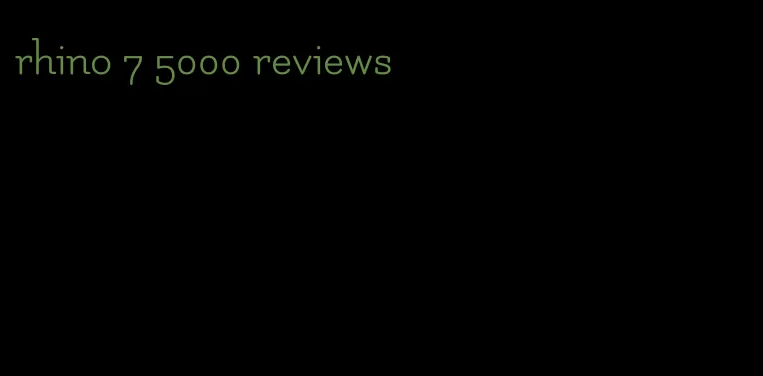 rhino 7 5000 reviews