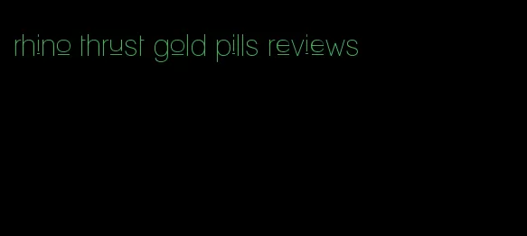 rhino thrust gold pills reviews