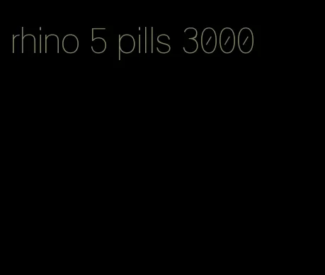 rhino 5 pills 3000