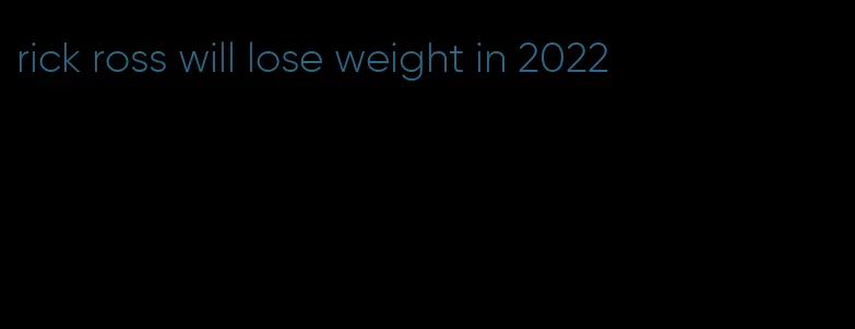 rick ross will lose weight in 2022