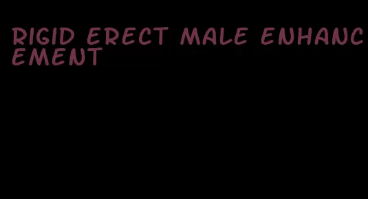 rigid erect male enhancement