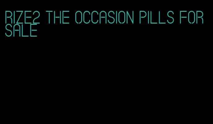 rize2 the occasion pills for sale
