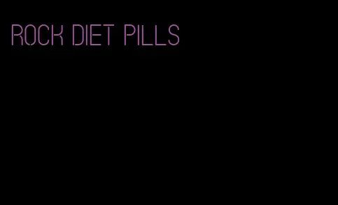 rock diet pills