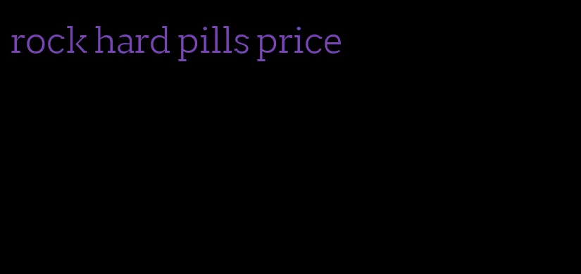 rock hard pills price