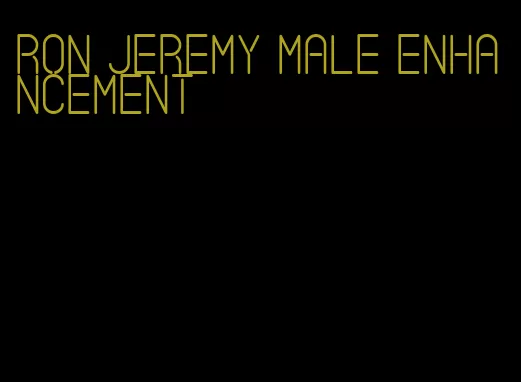 Ron Jeremy male enhancement