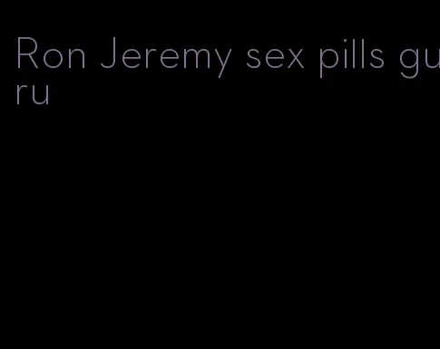Ron Jeremy sex pills guru