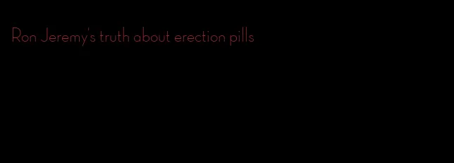 Ron Jeremy's truth about erection pills