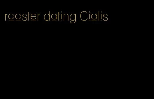 rooster dating Cialis