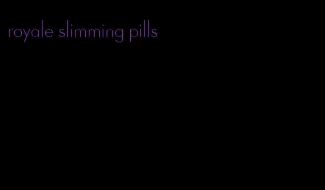 royale slimming pills