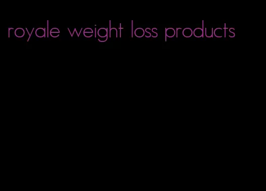 royale weight loss products