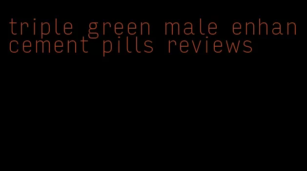 triple green male enhancement pills reviews