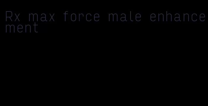Rx max force male enhancement