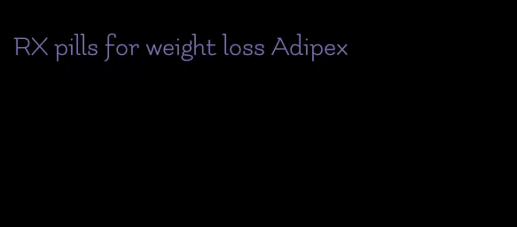 RX pills for weight loss Adipex