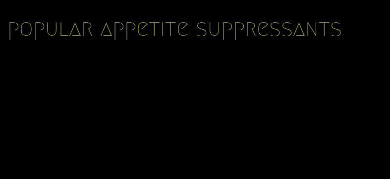 popular appetite suppressants