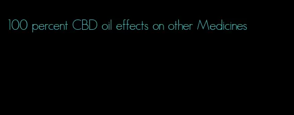 100 percent CBD oil effects on other Medicines