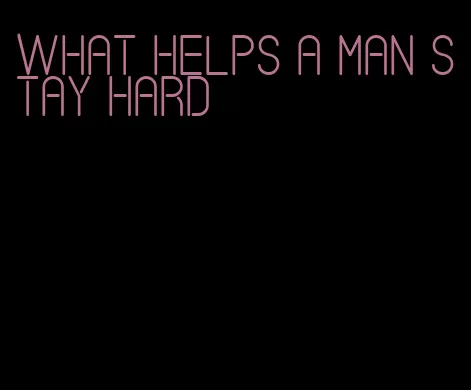 what helps a man stay hard
