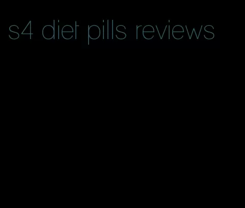 s4 diet pills reviews