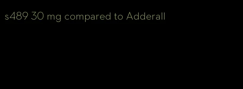 s489 30 mg compared to Adderall